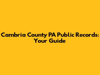 Cambria County PA Public Records: Your Guide
