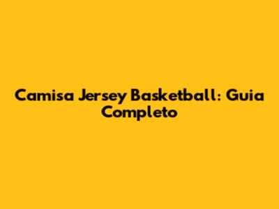 Camisa Jersey Basketball: Guia Completo
