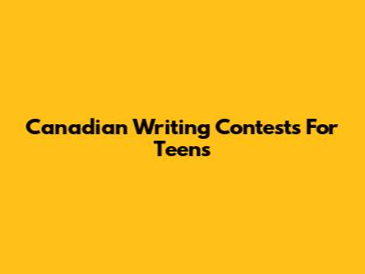 Canadian Writing Contests For Teens