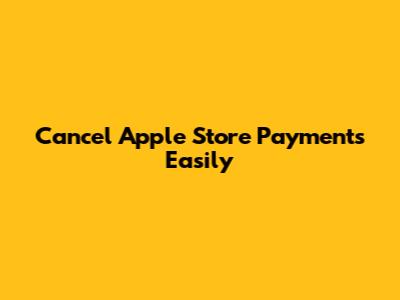 Cancel Apple Store Payments Easily