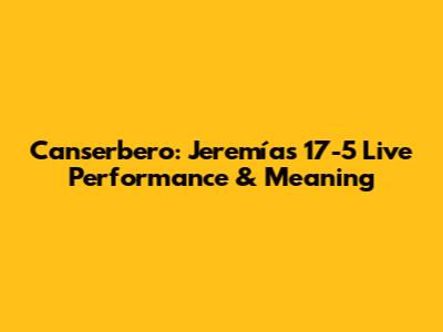Canserbero: Jeremías 17-5 Live Performance & Meaning