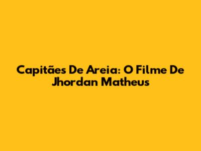 Capitães De Areia: O Filme De Jhordan Matheus