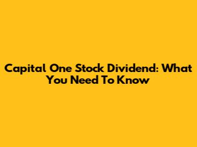 Capital One Stock Dividend: What You Need To Know