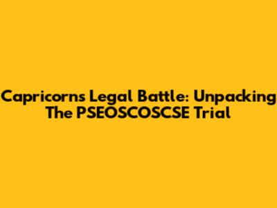 Capricorn's Legal Battle: Unpacking The PSEOSCOSCSE Trial