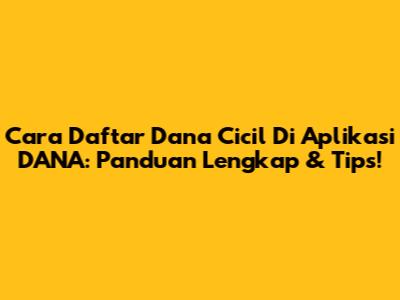 Cara Daftar Dana Cicil Di Aplikasi DANA: Panduan Lengkap & Tips!