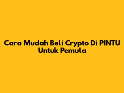 Cara Mudah Beli Crypto Di PINTU Untuk Pemula