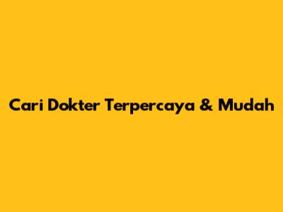 Cari Dokter Terpercaya & Mudah