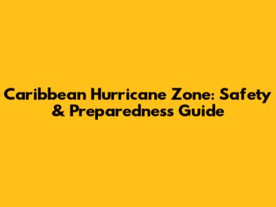 Caribbean Hurricane Zone: Safety & Preparedness Guide