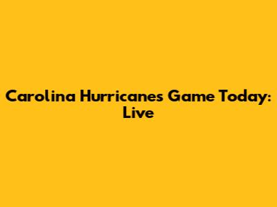 Carolina Hurricanes Game Today: Live
