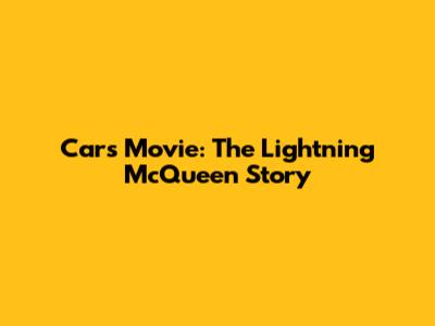 Cars Movie: The Lightning McQueen Story