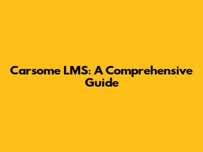 Carsome LMS: A Comprehensive Guide