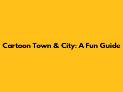 Cartoon Town & City: A Fun Guide