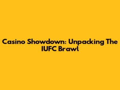 Casino Showdown: Unpacking The IUFC Brawl