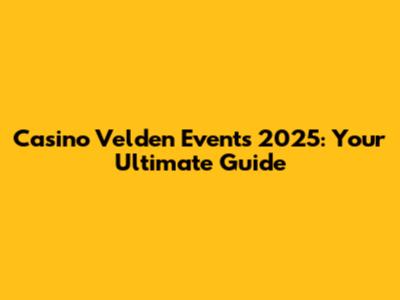 Casino Velden Events 2025: Your Ultimate Guide