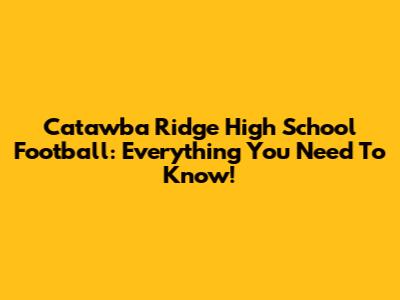 Catawba Ridge High School Football: Everything You Need To Know!