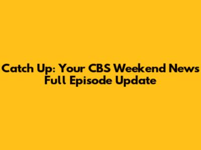 Catch Up: Your CBS Weekend News Full Episode Update
