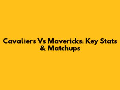 Cavaliers Vs Mavericks: Key Stats & Matchups