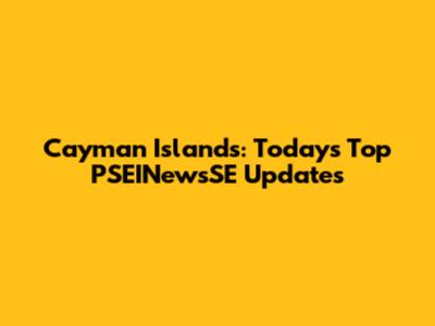 Cayman Islands: Today's Top PSEINewsSE Updates