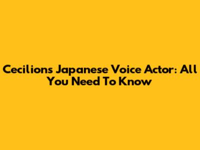 Cecilion's Japanese Voice Actor: All You Need To Know