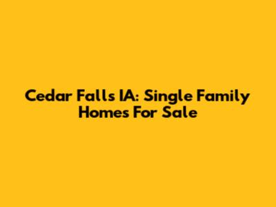 Cedar Falls IA: Single Family Homes For Sale