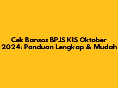 Cek Bansos BPJS KIS Oktober 2024: Panduan Lengkap & Mudah