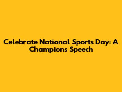 Celebrate National Sports Day: A Champion's Speech