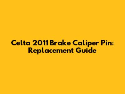 Celta 2011 Brake Caliper Pin: Replacement Guide
