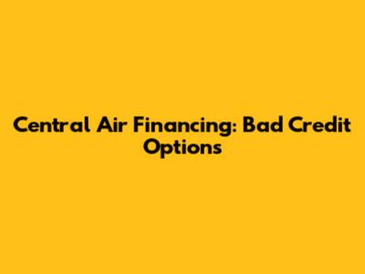 Central Air Financing: Bad Credit Options