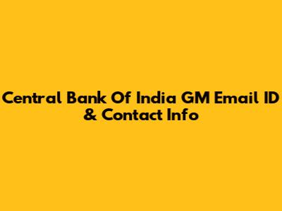 Central Bank Of India GM Email ID & Contact Info
