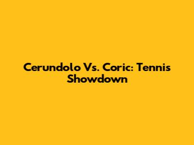 Cerundolo Vs. Coric: Tennis Showdown