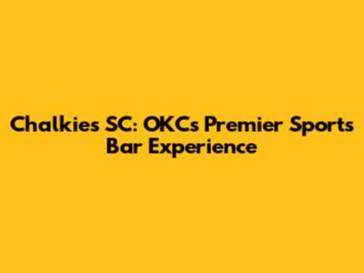 Chalkie's SC: OKC's Premier Sports Bar Experience