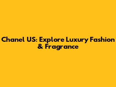 Chanel US: Explore Luxury Fashion & Fragrance