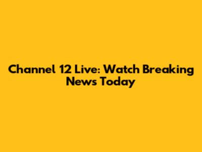 Channel 12 Live: Watch Breaking News Today