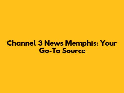 Channel 3 News Memphis: Your Go-To Source