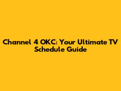 Channel 4 OKC: Your Ultimate TV Schedule Guide