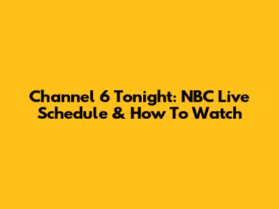 Channel 6 Tonight: NBC Live Schedule & How To Watch