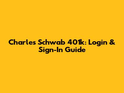 Charles Schwab 401k: Login & Sign-In Guide