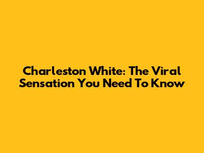 Charleston White: The Viral Sensation You Need To Know