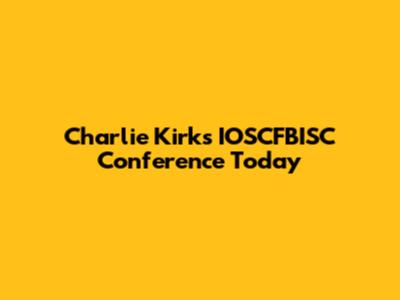 Charlie Kirk's IOSCFBISC Conference Today
