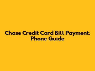 Chase Credit Card Bill Payment: Phone Guide