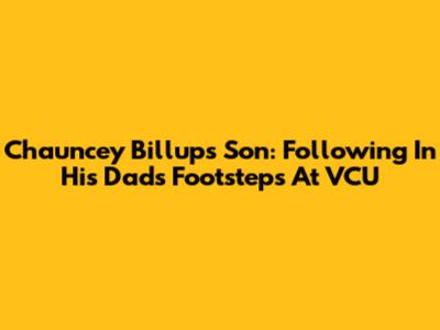 Chauncey Billups' Son: Following In His Dad's Footsteps At VCU