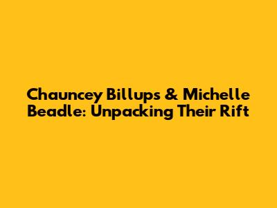 Chauncey Billups & Michelle Beadle: Unpacking Their Rift