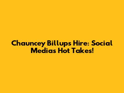 Chauncey Billups Hire: Social Media's Hot Takes!