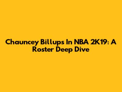 Chauncey Billups In NBA 2K19: A Roster Deep Dive