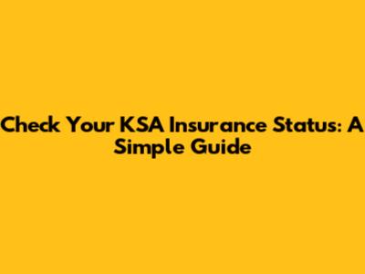 Check Your KSA Insurance Status: A Simple Guide