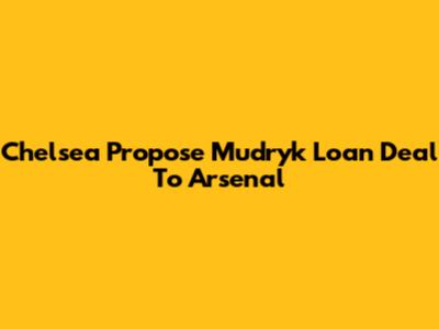 Chelsea Propose Mudryk Loan Deal To Arsenal