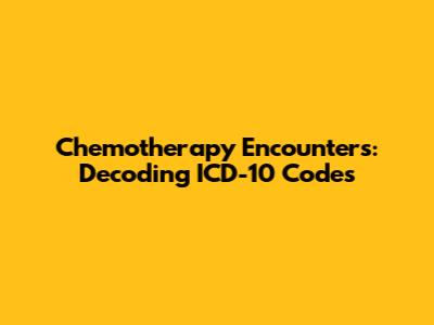 Chemotherapy Encounters: Decoding ICD-10 Codes