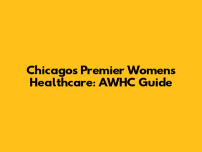 Chicago's Premier Women's Healthcare: AWHC Guide