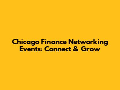 Chicago Finance Networking Events: Connect & Grow