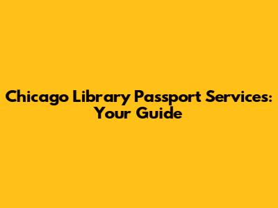 Chicago Library Passport Services: Your Guide